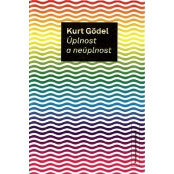 Úplnost a neúplnost - Kurt Gödel