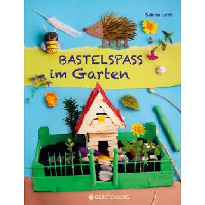 Bastelspaß im Garten | Sabine Lohf (ISBN: 9783836964067)