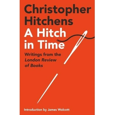 Hitch in Time, Writings from the London Review of Books Atlantic Books