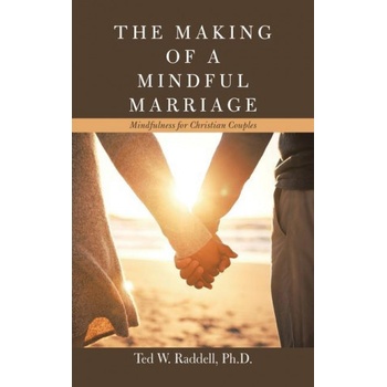 Making of a Mindful Marriage | Raddell Ph. D. Ted W. Raddell Ph. D