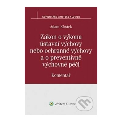 Zákon o výkonu ústavní výchovy nebo ochranné výchovy a o preventivně výchovné pé - Adam Křístek, Brožovaná