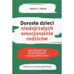 Dorosłe dzieci niedojrzałych emocjonalnie rodziców | Gibson Lindsay C (2022)