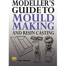 Modeller's Guide to Mould Making and Resin Casting