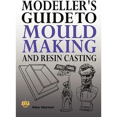 Modeller's Guide to Mould Making and Resin Casting