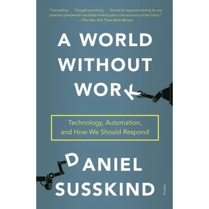 A World Without Work: Technology, Automation, and How We Should Respond | Daniel Susskind (ISBN: 9781250808257)