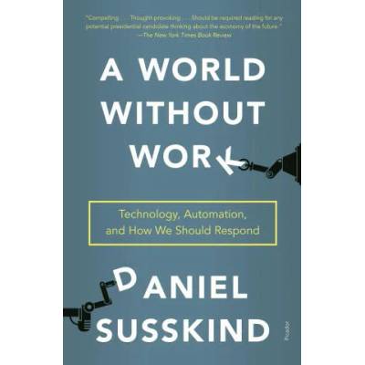 A World Without Work: Technology, Automation, and How We Should Respond | Daniel Susskind