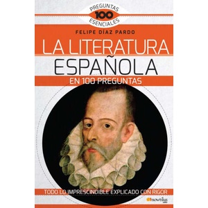 LA LITERATURA ESPAÑOLA EN 100 PREGUNTAS | FELIPE DIAZ PARDO (ISBN: 9788499678177)