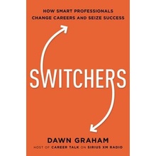 Switchers: How Smart Professionals Change Careers -- And Seize Success