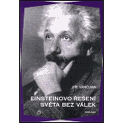 Einsteinovo řešení světa bez válek Jiří Vančura