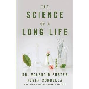 The Science of a Long Life: The Art of Living More and the Science of Living Better | Josep Corbella, Valentin Fuster (ISBN: 9781544501031)