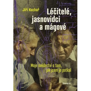 Léčitelé, jasnovidci a mágové | Jiří Kuchař (ISBN: 9788072815661)