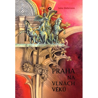 Praha na vlnách věků - Inka Delevová