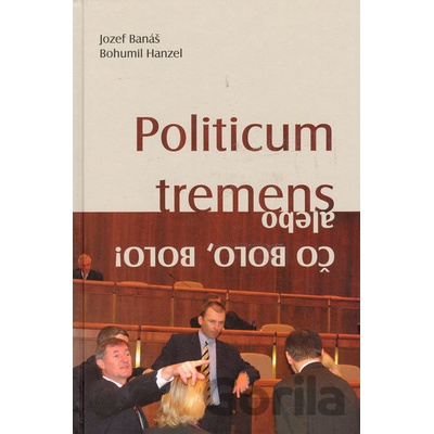 Politicum tremens alebo Čo bolo, bolo! - Banáš J., Hanzel B.