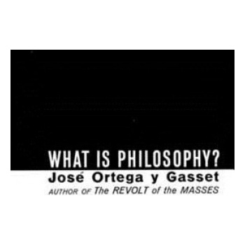 What Is Philosophy? | José Ortega y Gasset