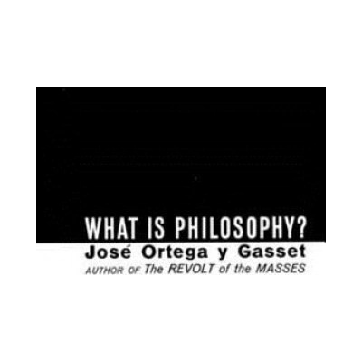 What Is Philosophy? | José Ortega y Gasset