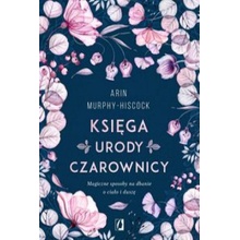 Księga urody czarownicy Magiczne sposoby na dbanie o ciało i duszę