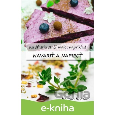 Ku šťastiu stačí málo, napríklad navariť a napiecť - Martina Mrázová
