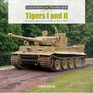 Tigers I and II : Germany's Most Feared Tanks of World War II | David Doyle (ISBN: 9780764358487)