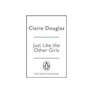 Just Like the Other Girls | Claire Douglas (ISBN: 9781405943383)
