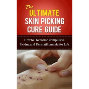 The Ultimate Skin Picking Cure Guide: How to Overcome Compulsive Picking and Dermatillomania for Life | Caesar Lincoln (2013)