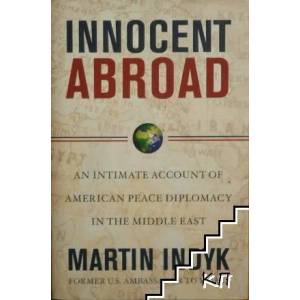 Innocent Abroad: An Intimate Account of American Peace Diplomacy in the Middle East (ISBN: 9781416594291)