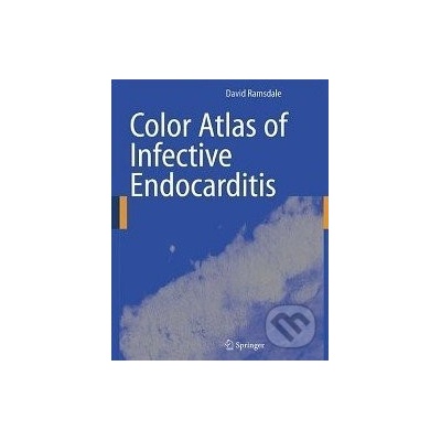 Color Atlas of Infective Endocarditis - David R. Ramsdale