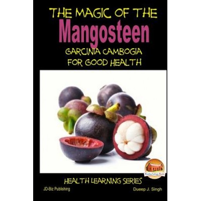 The Magic of the Mangosteen - Garcinia Cambogia for Good Health