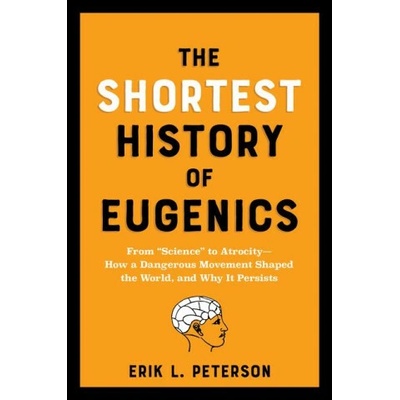 The Shortest History of Eugenics