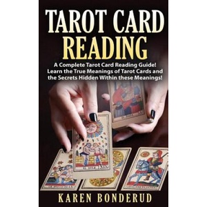 Tarot Card Reading: A Complete Tarot Card Reading Guide! Learn the True Meanings of Tarot Cards and the Secrets Hidden Within These Meanin | Karen Bonderud (2015)