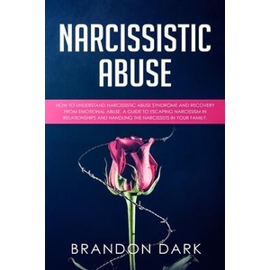 Narcissistic Abuse: How to Understand Narcissistic Abuse Syndrome and Recovery from Emotional Abuse. A Guide to Escaping Narcissism in Rel | Brandon Dark (ISBN: 9781693175688)