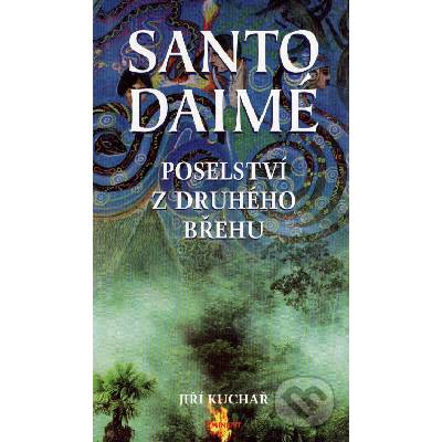 Santo Daimé - poselství z druhého břehu - Jiří Kuchař