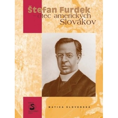 Štefan Furdek - otec amerických Slovákov - Stanislav Bajaník