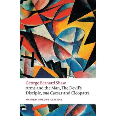 Arms and the Man, The Devil's Disciple, and Caesar and Cleopatra | George Bernard Shaw