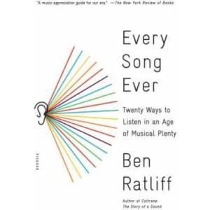 Every Song Ever: Twenty Ways to Listen in an Age of Musical Plenty | Ben Ratliff (ISBN: 9781250117991)