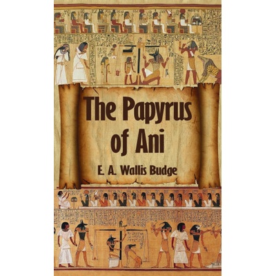 Egyptian Book of the Dead: The Complete Papyrus of Ani: The Complete Papyrus of Ani Hardcover | E a Wallis Budge
