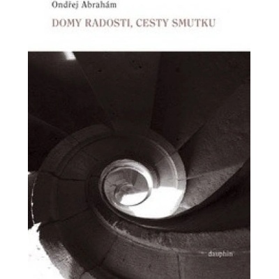 Domy radosti, cesty smutku - Ondřej Abrahám