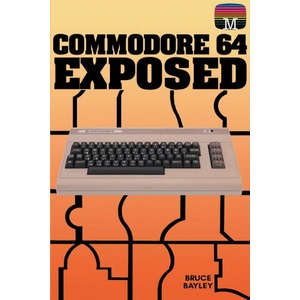 Commodore 64 Exposed | Bruce Bayley (ISBN: 9781789829617)