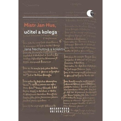 Mistr Jan Hus, učitel a kolega - Jana Nechutová