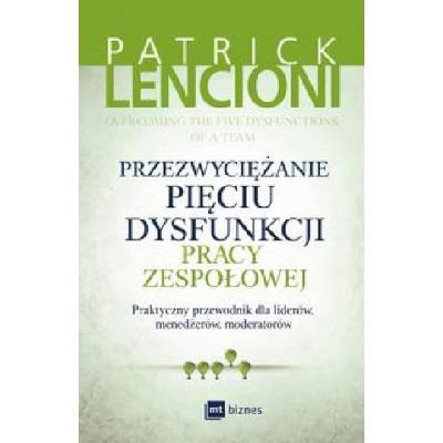 Przezwyciężanie pięciu dysfunkcji pracy zespołowej