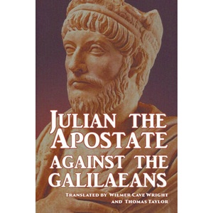 Against the Galilaeans | Juilan the Apostate, Wilmer Cave Wright, Thomas Taylor (ISBN: 9781915645197)