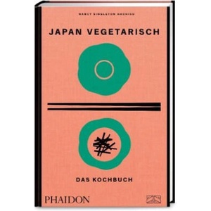 Japan vegetarisch - Das Kochbuch | Nancy Singleton Hachisu, Chris Keutmann-Wohlthat, Claire Schmartz, Ursula Fethke (2024)