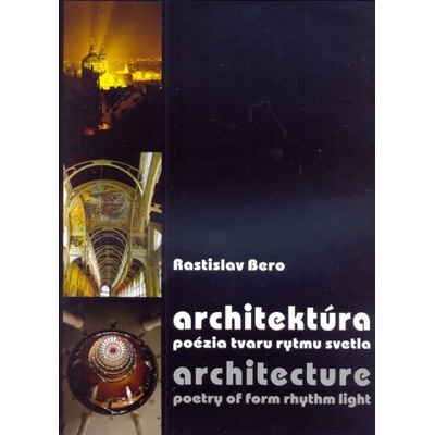 Architektúra - poézia tvaru rytmu svetla - Rastislav Bero