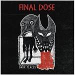 Final Dose - Dark Places (Splatter Coloured) (7" SP) (8721018020034)