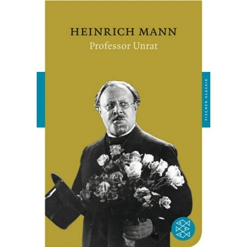 Professor Unrat oder Das Ende eines Tyrannen - Mann, Heinrich