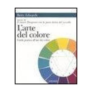 L'arte del colore. Guida pratica all'uso dei colori | Betty Edwards, A. Catania (ISBN: 9788830423916)