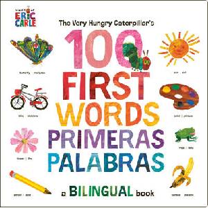 The Very Hungry Caterpillar's First 100 Words / Primeras 100 Palabras: A Spanish-English Bilingual Book | Eric Carle (ISBN: 9780593661307)