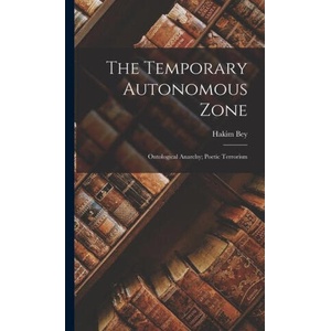 The Temporary Autonomous Zone; Ontological Anarchy; Poetic Terrorism | Hakim Bey (ISBN: 9781015404915)