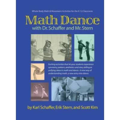 Math Dance with Dr. Schaffer and Mr. Stern: Whole body math and movement activities for the K-12 classroom | Karl Schaffer, Erik Stern, Scott Kim
