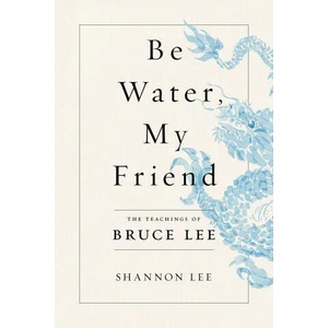 Be Water, My Friend | LEE SHANNON (ISBN: 9781250206701)