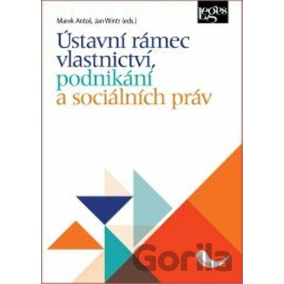 Ústavní rámec vlastnictví, podnikání a sociálních práv - Jan Wintr, Marek Antoš
